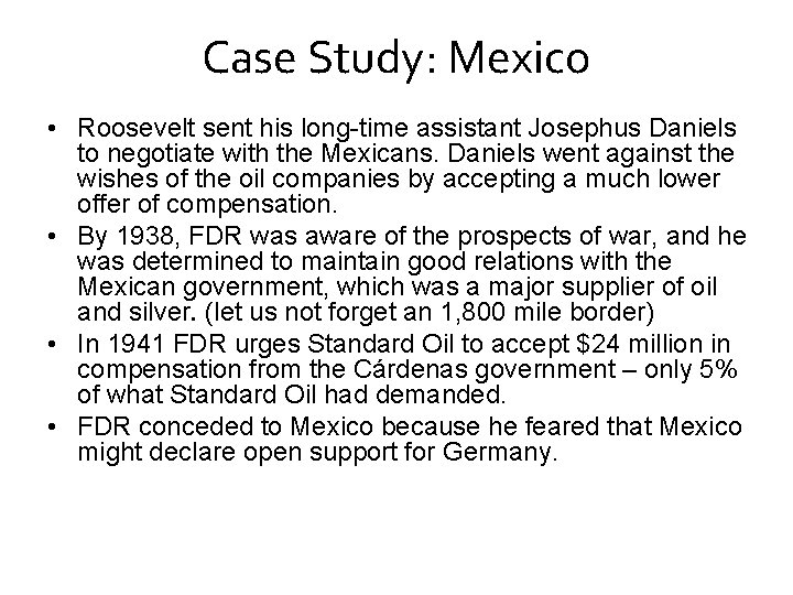 Case Study: Mexico • Roosevelt sent his long-time assistant Josephus Daniels to negotiate with