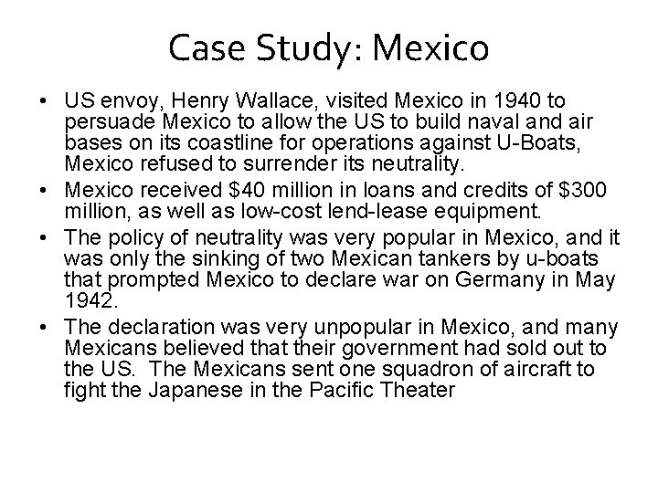 Case Study: Mexico • US envoy, Henry Wallace, visited Mexico in 1940 to persuade