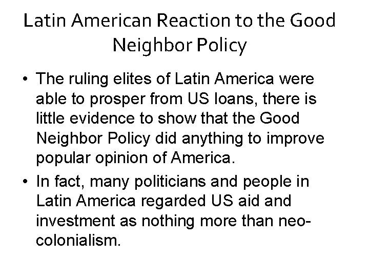 Latin American Reaction to the Good Neighbor Policy • The ruling elites of Latin