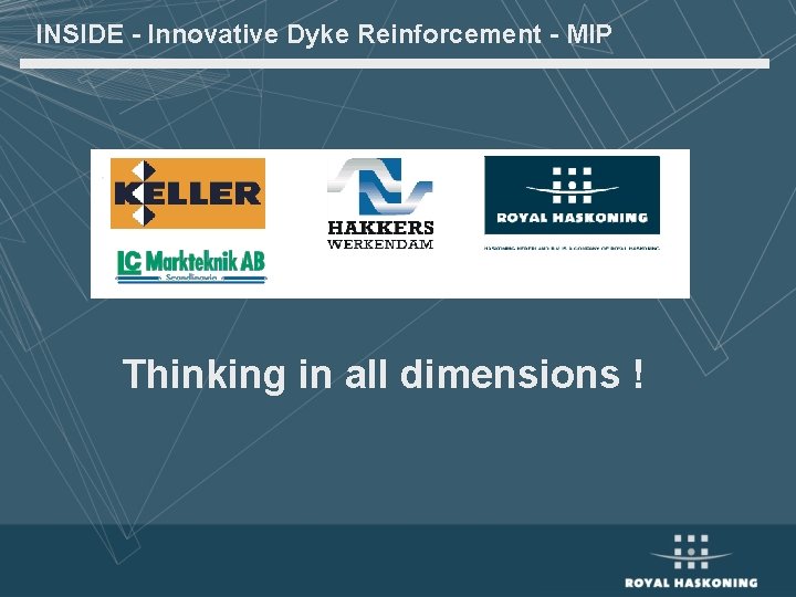 INSIDE - Innovative Dyke Reinforcement - MIP . Thinking in all dimensions ! 