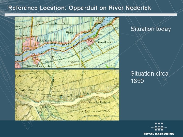 Reference Location: Opperduit on River Nederlek Situation today Situation circa 1850 