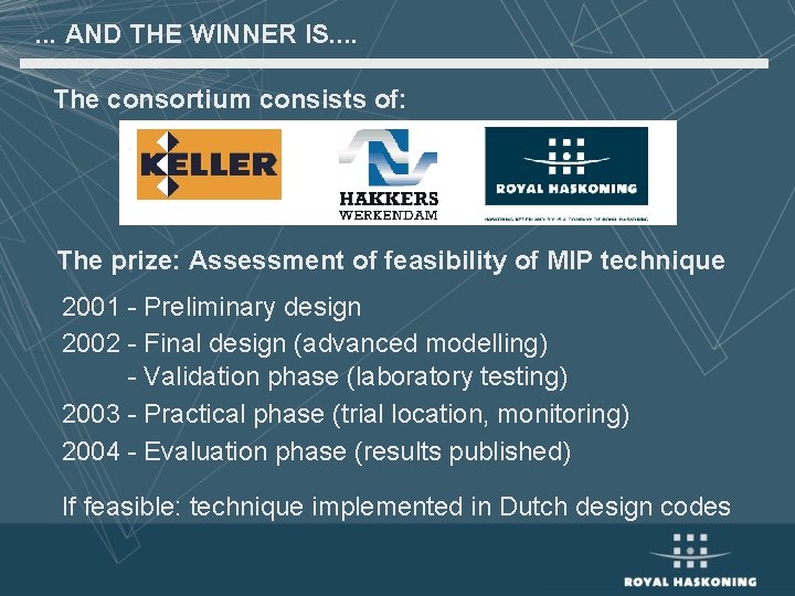 . . . AND THE WINNER IS. . The consortium consists of: . The