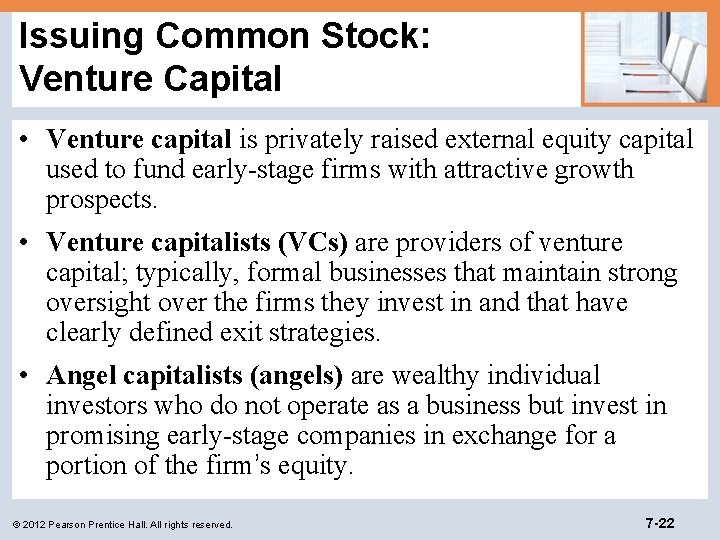 Issuing Common Stock: Venture Capital • Venture capital is privately raised external equity capital