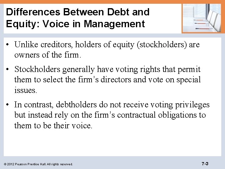 Differences Between Debt and Equity: Voice in Management • Unlike creditors, holders of equity