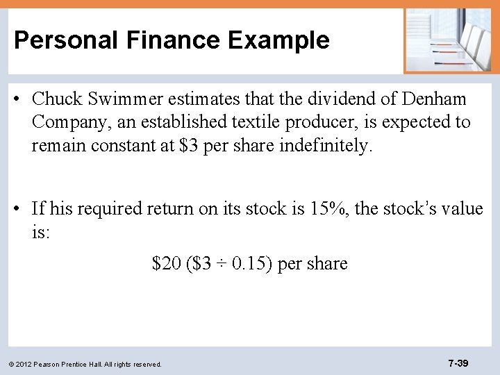Personal Finance Example • Chuck Swimmer estimates that the dividend of Denham Company, an