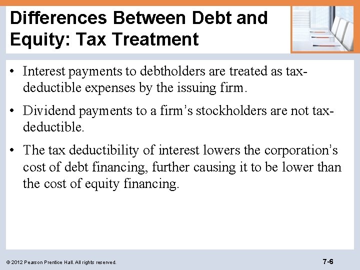 Differences Between Debt and Equity: Tax Treatment • Interest payments to debtholders are treated