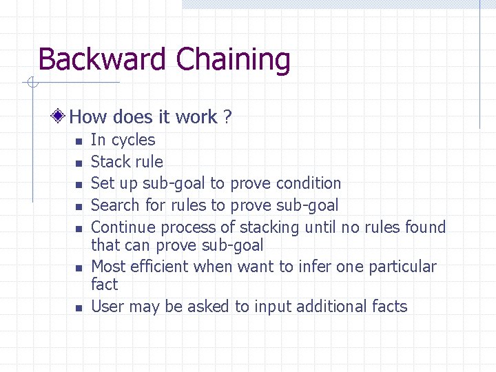 Backward Chaining How does it work ? n n n n In cycles Stack