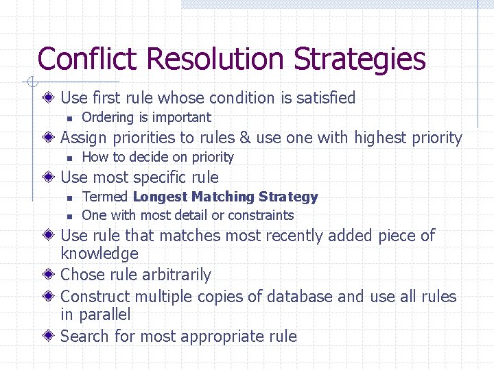 Conflict Resolution Strategies Use first rule whose condition is satisfied n Ordering is important