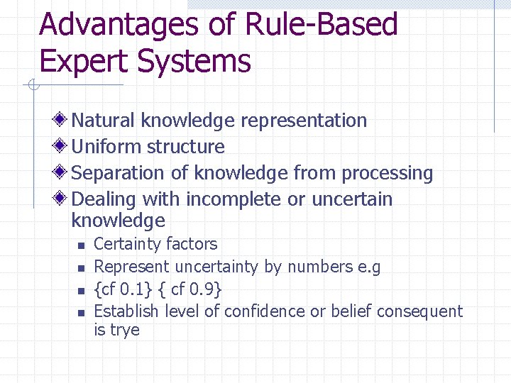 Advantages of Rule-Based Expert Systems Natural knowledge representation Uniform structure Separation of knowledge from