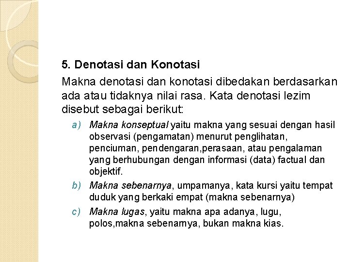 5. Denotasi dan Konotasi Makna denotasi dan konotasi dibedakan berdasarkan ada atau tidaknya nilai