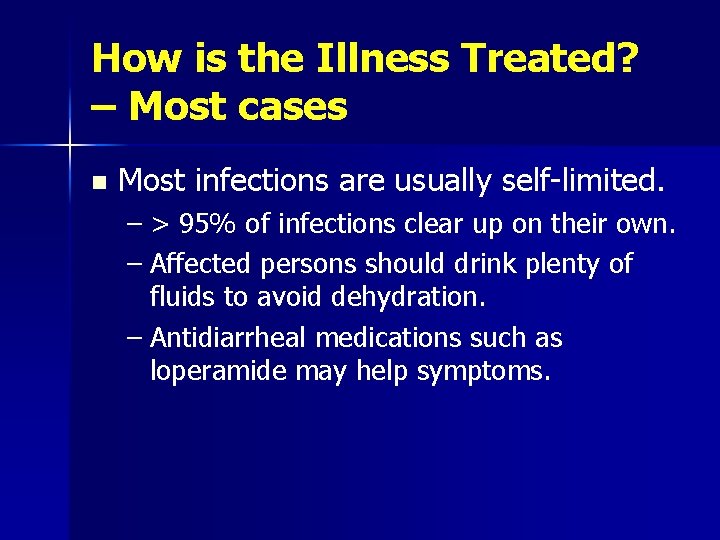 How is the Illness Treated? – Most cases n Most infections are usually self-limited.