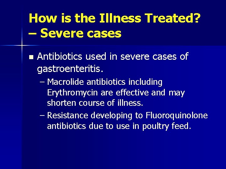 How is the Illness Treated? – Severe cases n Antibiotics used in severe cases