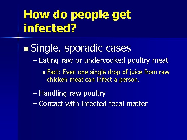 How do people get infected? n Single, sporadic cases – Eating raw or undercooked