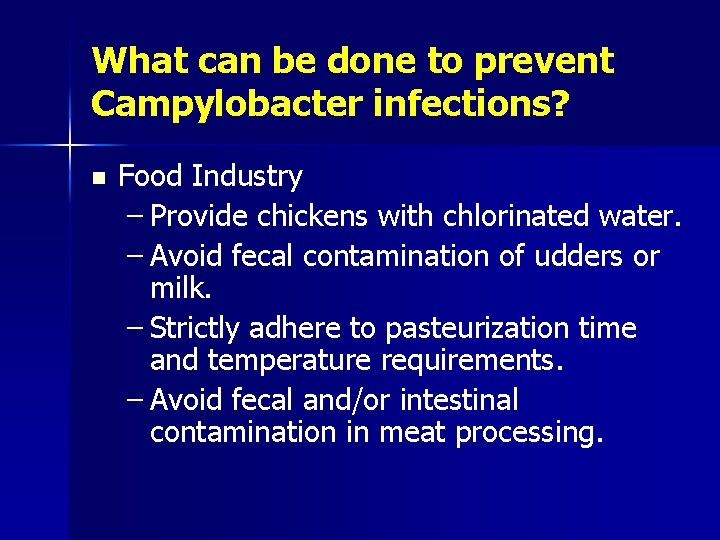 What can be done to prevent Campylobacter infections? n Food Industry – Provide chickens