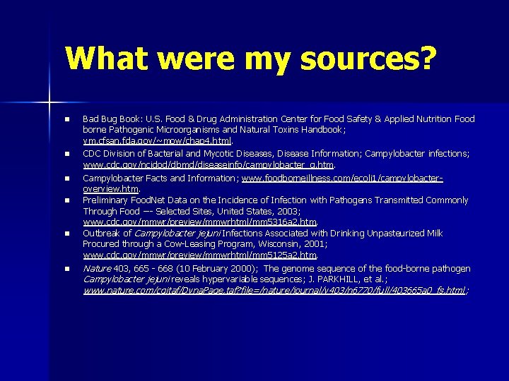 What were my sources? n n n Bad Bug Book: U. S. Food &