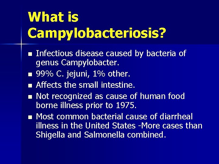 What is Campylobacteriosis? n n n Infectious disease caused by bacteria of genus Campylobacter.