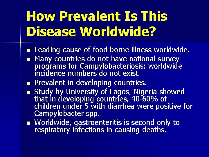 How Prevalent Is This Disease Worldwide? n n n Leading cause of food borne