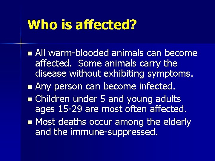 Who is affected? All warm-blooded animals can become affected. Some animals carry the disease
