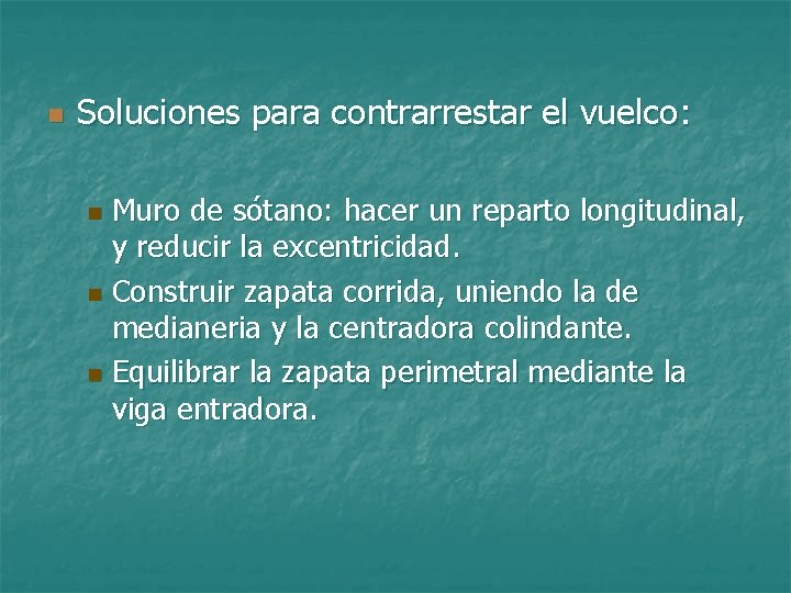 n Soluciones para contrarrestar el vuelco: Muro de sótano: hacer un reparto longitudinal, y