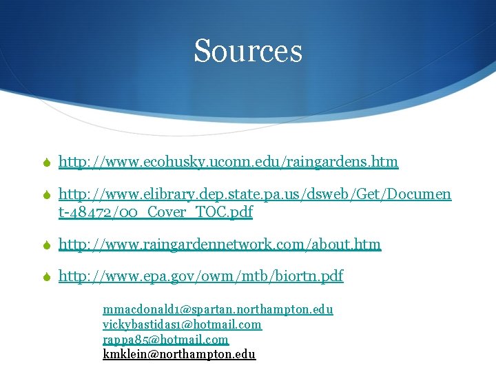 Sources http: //www. ecohusky. uconn. edu/raingardens. htm http: //www. elibrary. dep. state. pa. us/dsweb/Get/Documen