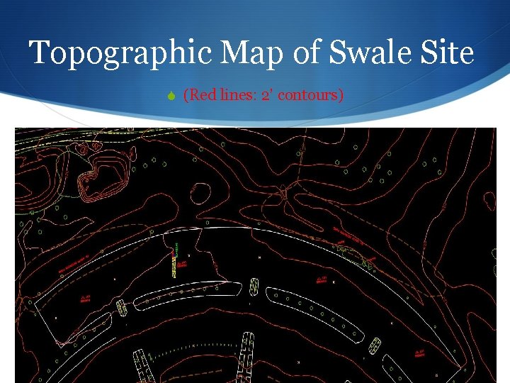 Topographic Map of Swale Site (Red lines: 2’ contours) 