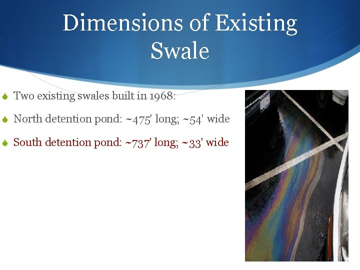 Dimensions of Existing Swale Two existing swales built in 1968: North detention pond: ~475’