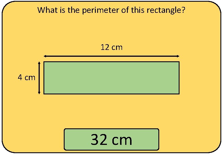 What is the perimeter of this rectangle? 12 cm 4 cm 32 cm 