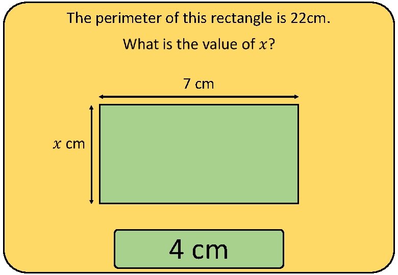 The perimeter of this rectangle is 22 cm. 7 cm 4 cm 