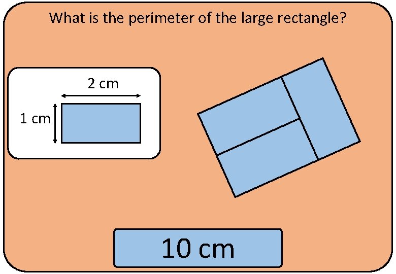 What is the perimeter of the large rectangle? 2 cm 10 cm 
