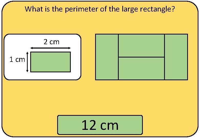 What is the perimeter of the large rectangle? 2 cm 12 cm 