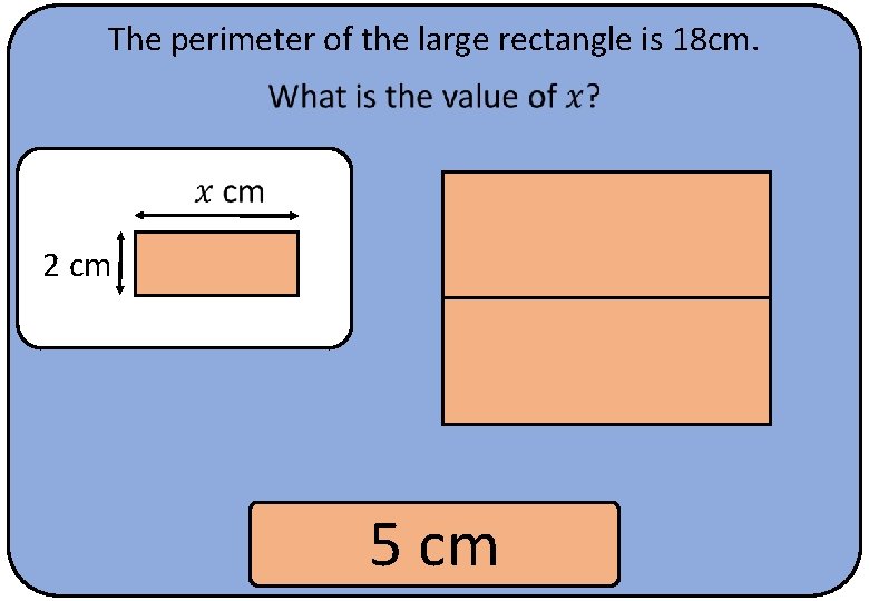 The perimeter of the large rectangle is 18 cm. 2 cm 5 cm 