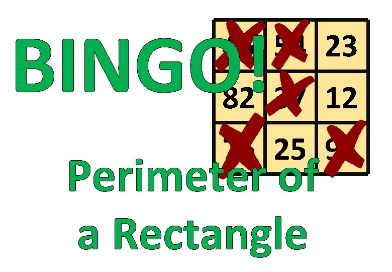 BINGO! 45 54 23 82 37 12 76 25 91 Perimeter of a Rectangle