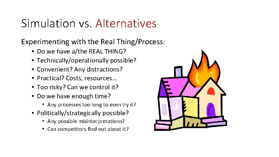 Simulation vs. Alternatives Experimenting with the Real Thing/Process: • • • Do we have