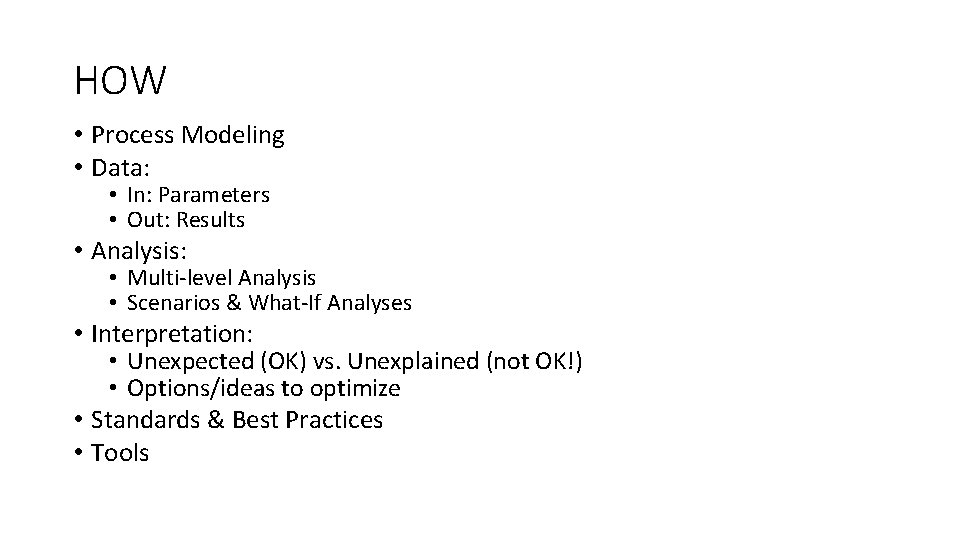 HOW • Process Modeling • Data: • In: Parameters • Out: Results • Analysis: