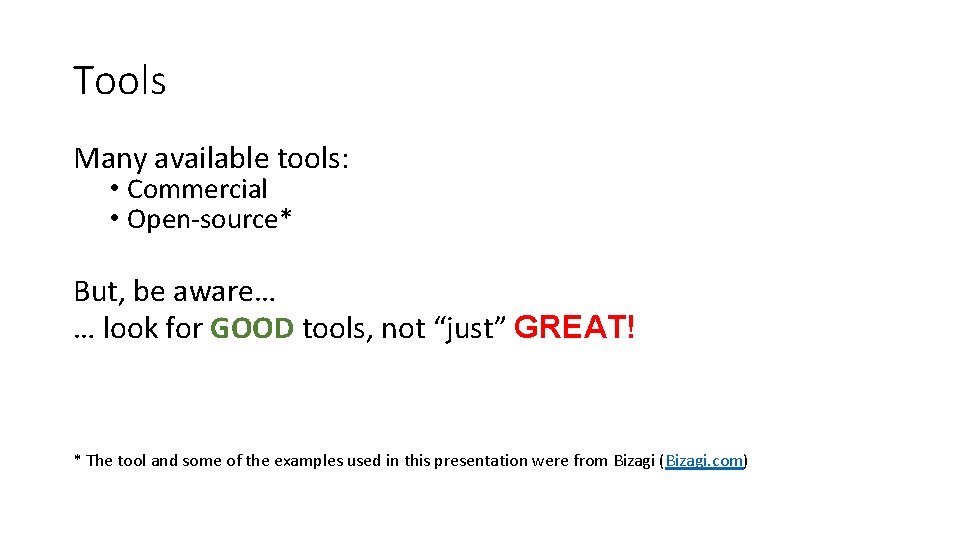 Tools Many available tools: • Commercial • Open-source* But, be aware… … look for