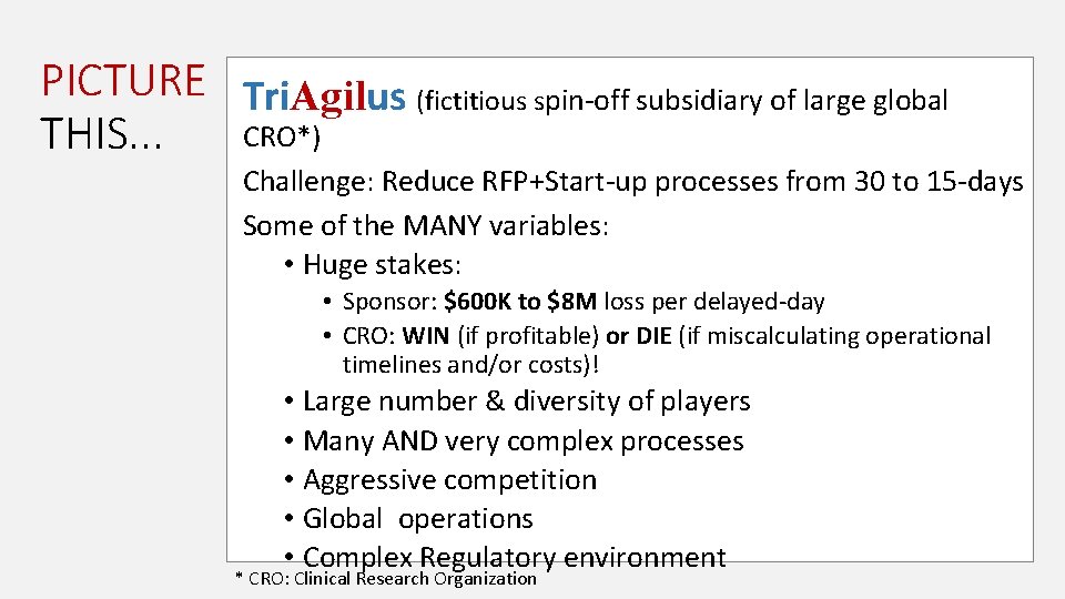 PICTURE Tri. Agilus (fictitious spin-off subsidiary of large global CRO*) THIS. . . Challenge: