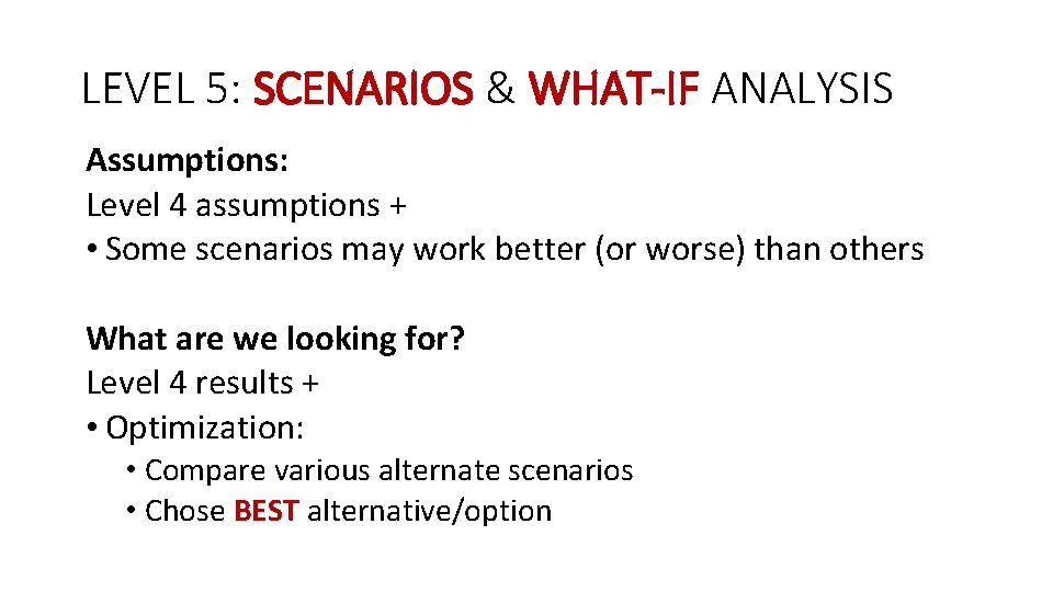 LEVEL 5: SCENARIOS & WHAT-IF ANALYSIS Assumptions: Level 4 assumptions + • Some scenarios