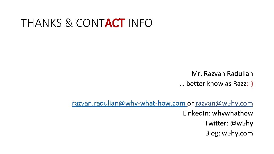 THANKS & CONTACT INFO Mr. Razvan Radulian … better know as Razz: -) razvan.