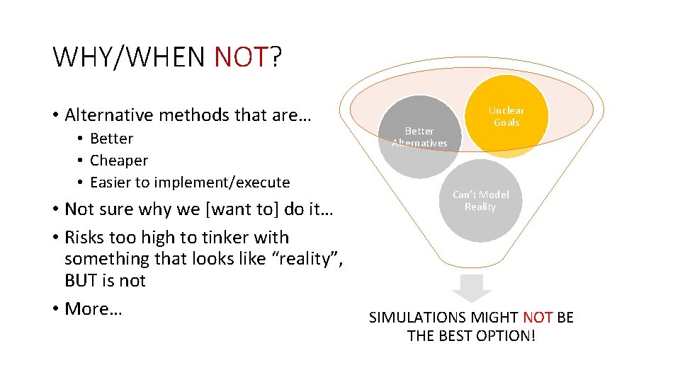 WHY/WHEN NOT? • Alternative methods that are… • Better • Cheaper • Easier to