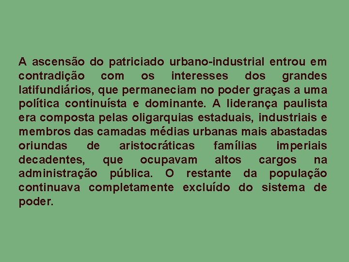 A ascensão do patriciado urbano-industrial entrou em contradição com os interesses dos grandes latifundiários,