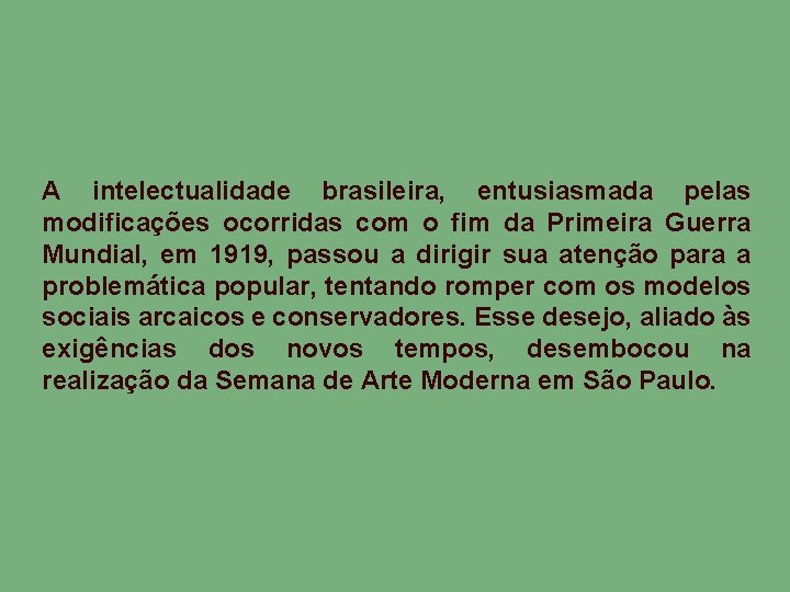 A intelectualidade brasileira, entusiasmada pelas modificações ocorridas com o fim da Primeira Guerra Mundial,