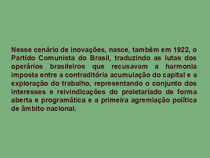 Nesse cenário de inovações, nasce, também em 1922, o Partido Comunista do Brasil, traduzindo