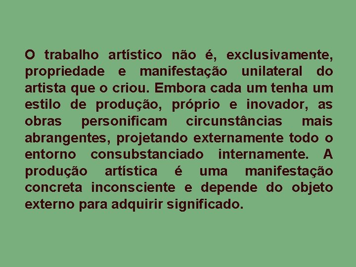 O trabalho artístico não é, exclusivamente, propriedade e manifestação unilateral do artista que o