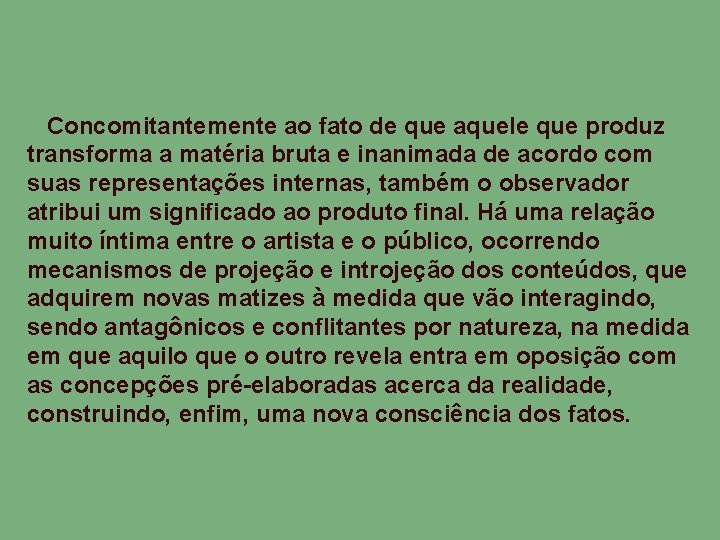 Concomitantemente ao fato de que aquele que produz transforma a matéria bruta e inanimada
