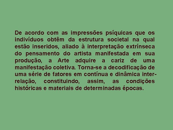 De acordo com as impressões psíquicas que os indivíduos obtêm da estrutura societal na