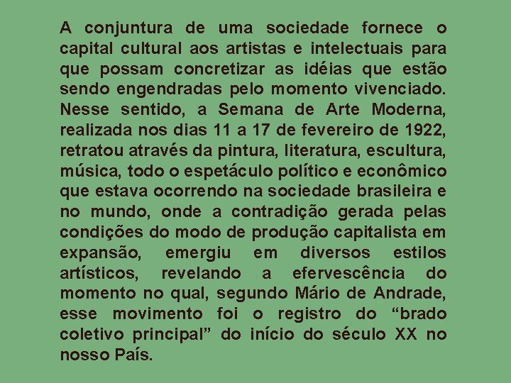 A conjuntura de uma sociedade fornece o capital cultural aos artistas e intelectuais para