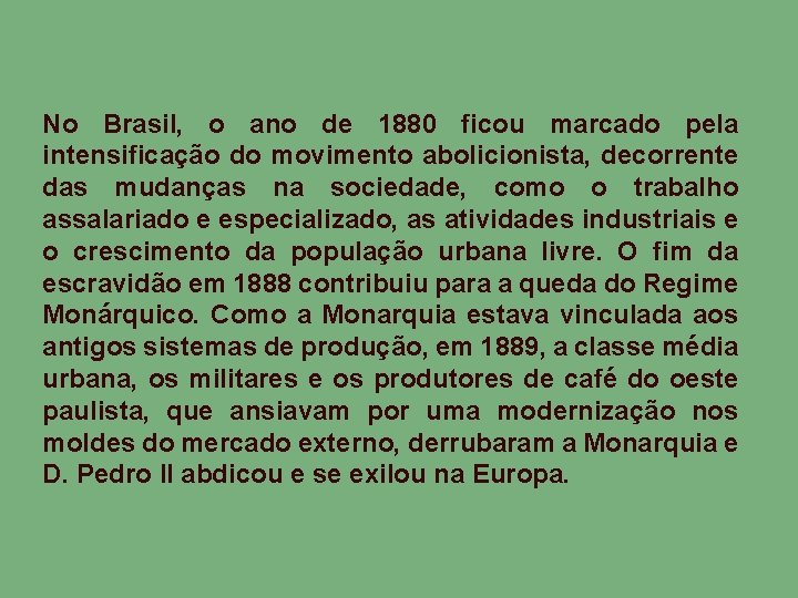 No Brasil, o ano de 1880 ficou marcado pela intensificação do movimento abolicionista, decorrente
