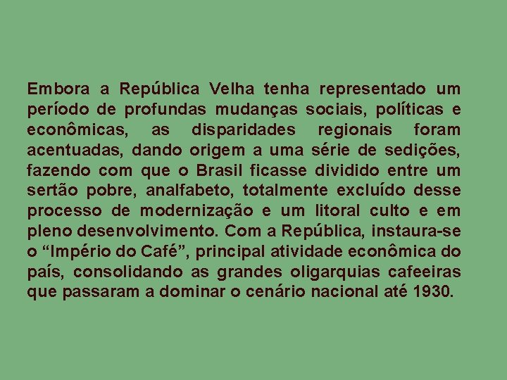 Embora a República Velha tenha representado um período de profundas mudanças sociais, políticas e