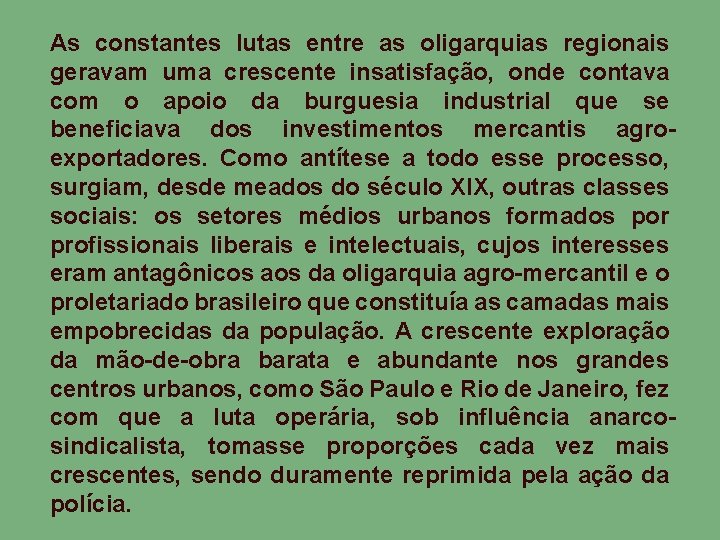 As constantes lutas entre as oligarquias regionais geravam uma crescente insatisfação, onde contava com