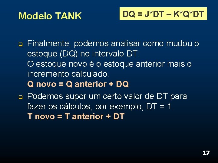 Modelo TANK q q DQ = J*DT – K*Q*DT Finalmente, podemos analisar como mudou
